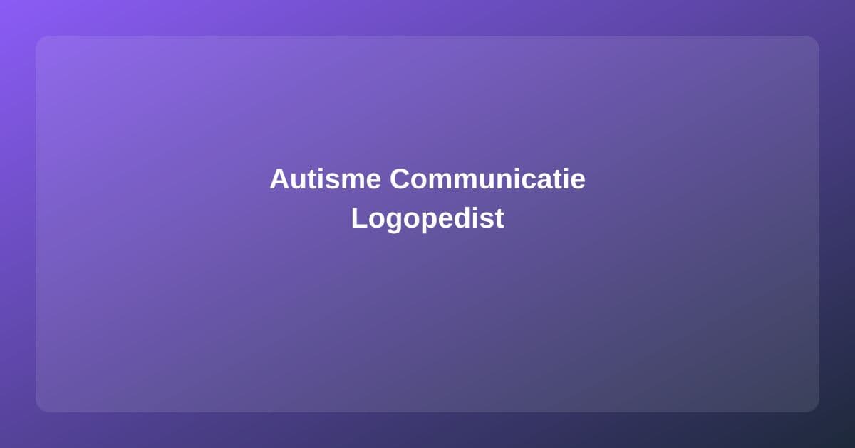 Autisme en Communicatie: Hoe de Logopedist Helpt