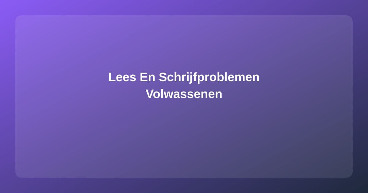 Lees- en Schrijfproblemen bij Volwassenen: De Logopedist Helpt