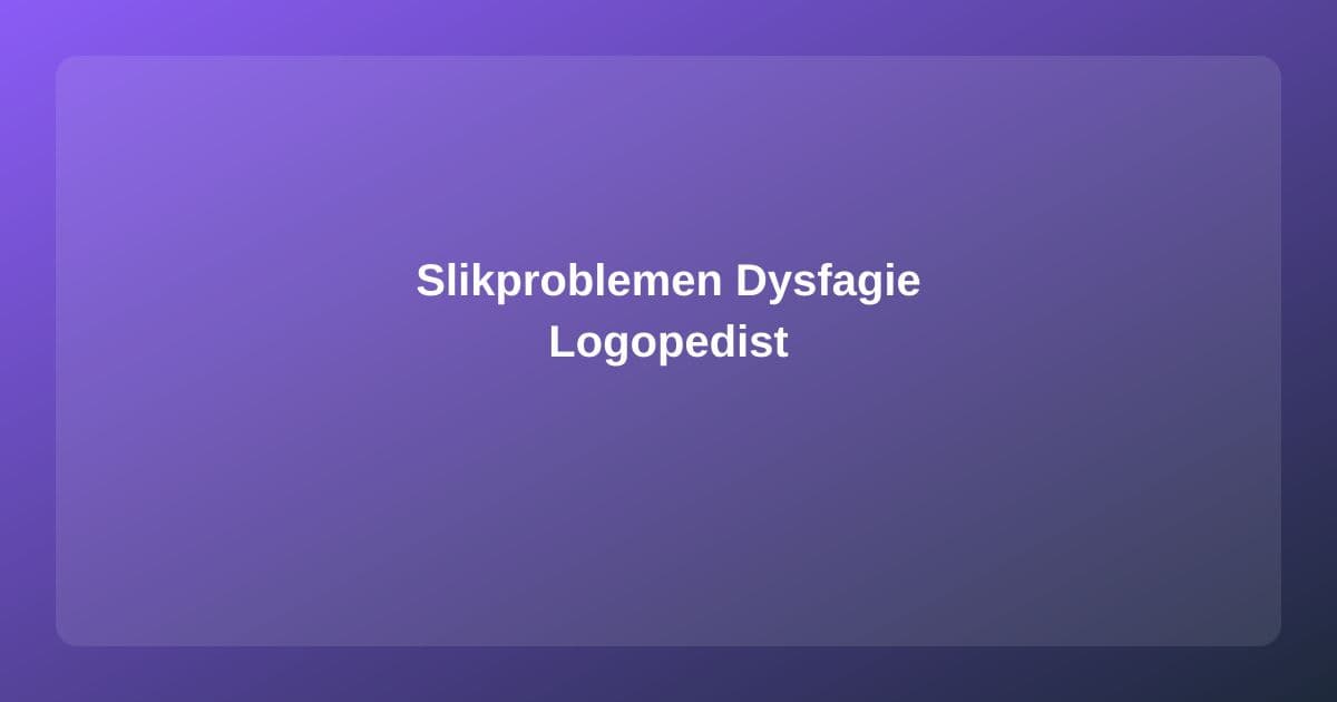 Slikproblemen (Dysfagie): Diagnose en Behandeling bij de Logopedist