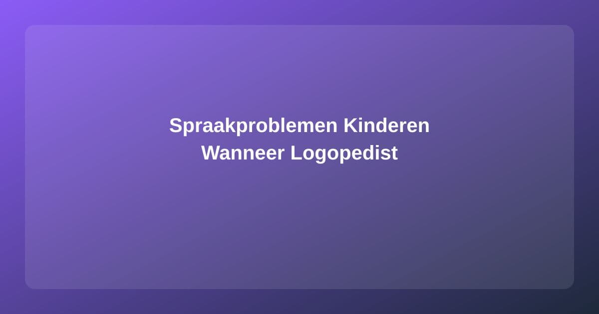 Spraakproblemen bij Kinderen: Wanneer naar de Logopedist?