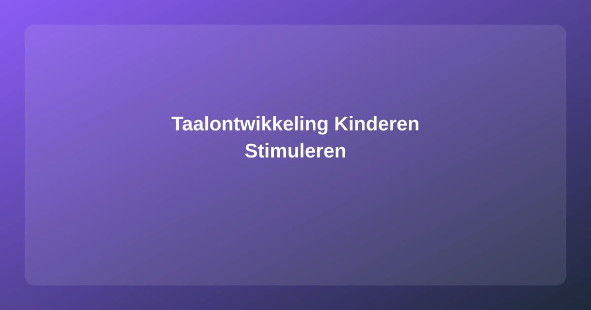 Taalontwikkeling bij Kinderen: Mijlpalen en Tips om te Stimuleren