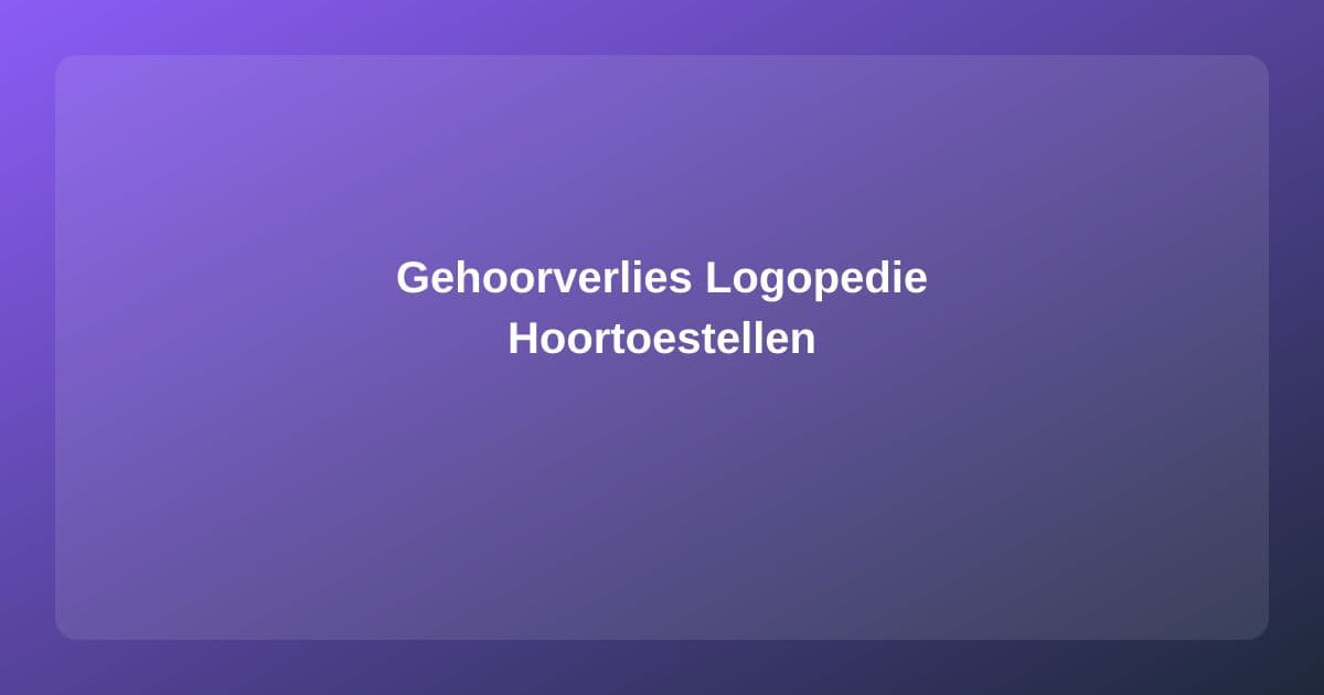 Gehoorverlies en Logopedie: Beter Communiceren met Minder Gehoor