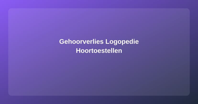 Gehoorverlies en Logopedie: Beter Communiceren met Minder Gehoor