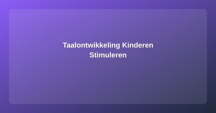 Taalontwikkeling bij Kinderen: Mijlpalen en Tips om te Stimuleren